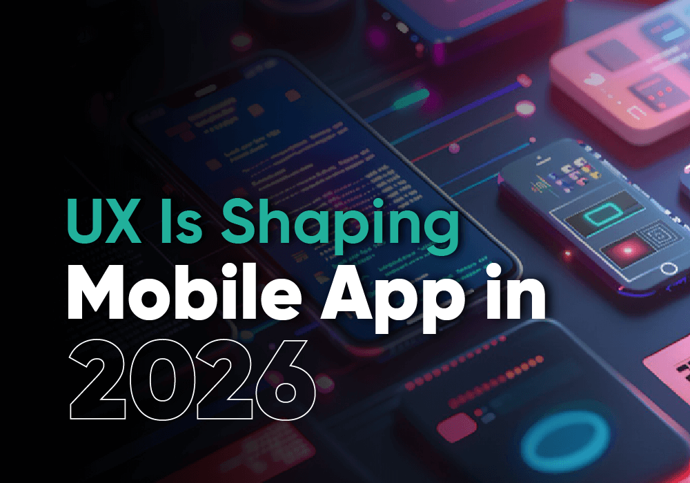 UX Is Defining the Future of Mobile App Development in 2026