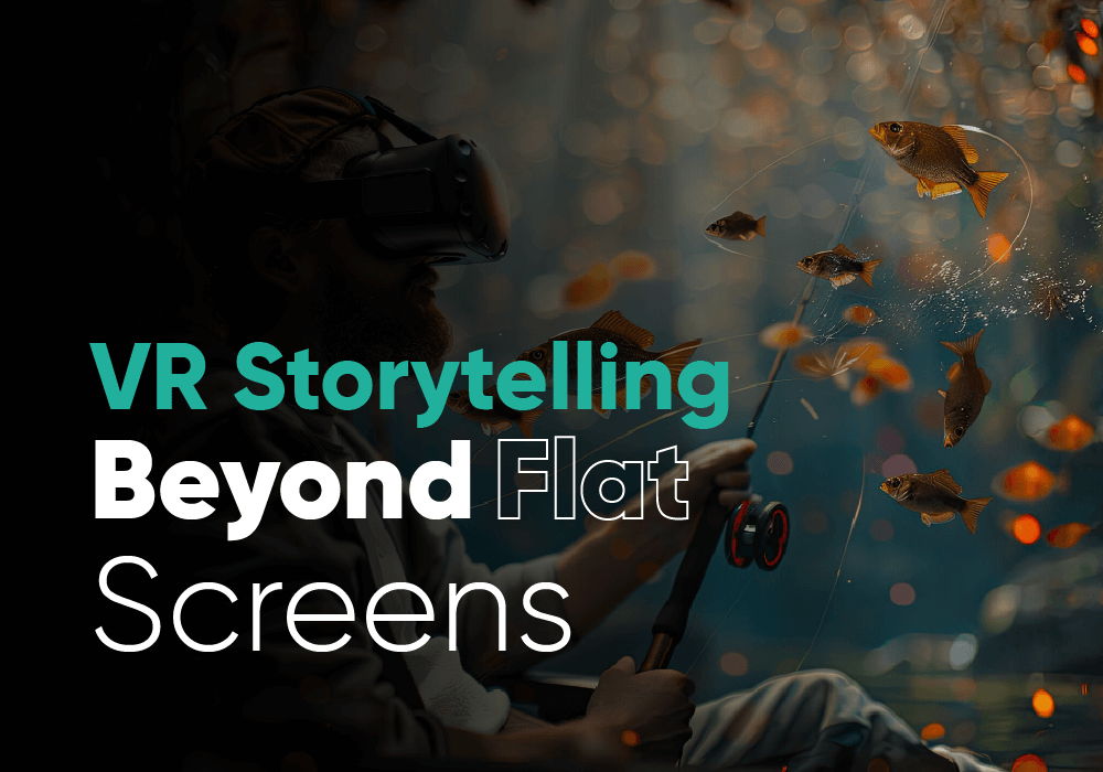 VR Storytelling | Making Brand Stories Come to Life Beyond Flat Screens