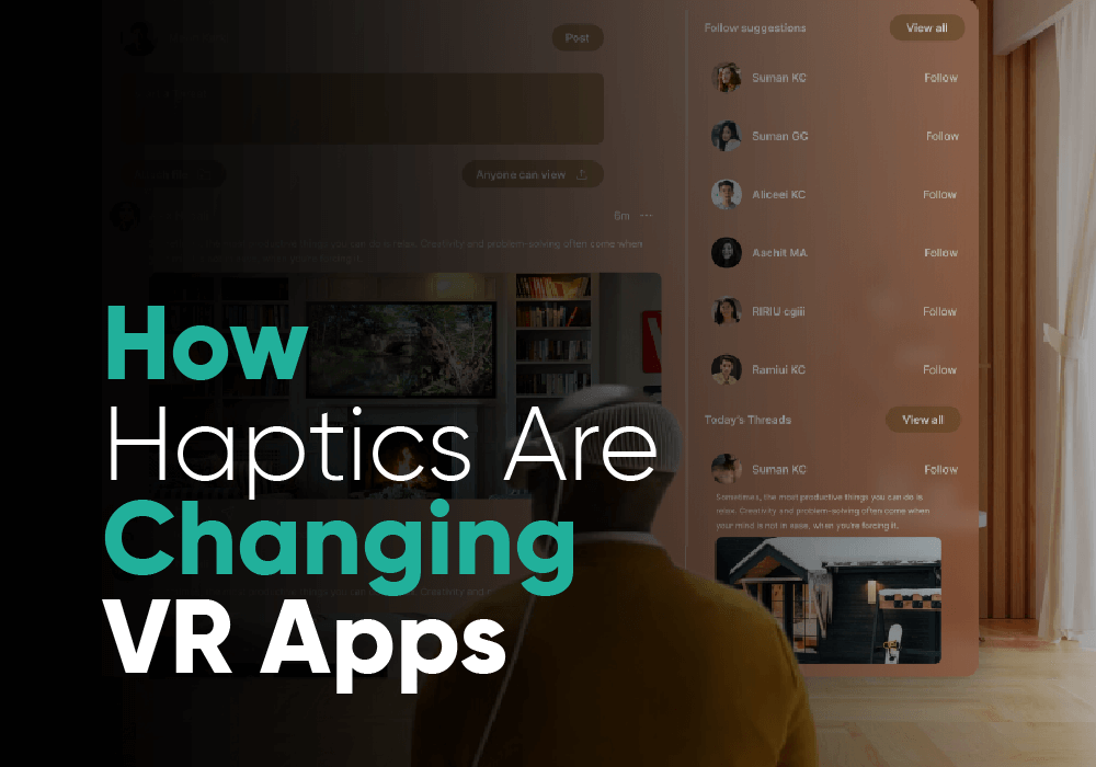 How Haptic Feedback Is Changing the Way VR Apps Are Made