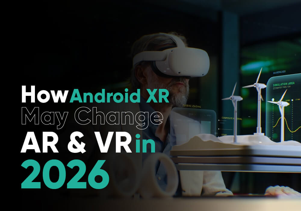 How Android XR May Change AR & VR in 2026